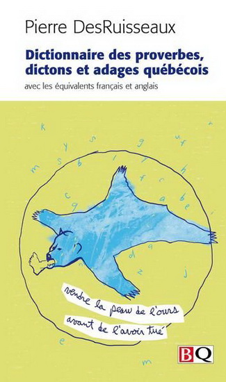 Dictionnaire des proverbes, dictons et adages québécois N. éd. - PIERRE DESRUISSEAUX