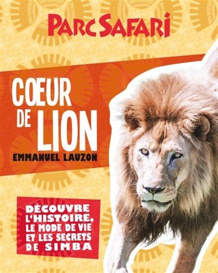 Coeur de lion  : découvre l'histoire, le mode de vie et les secrets de Simba - EMMANUEL LAUZON