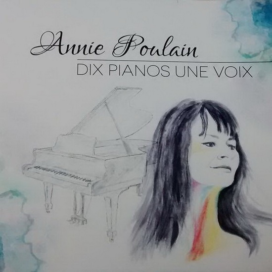 Dix Pianos - Une Voix - ANNIE POULAIN
