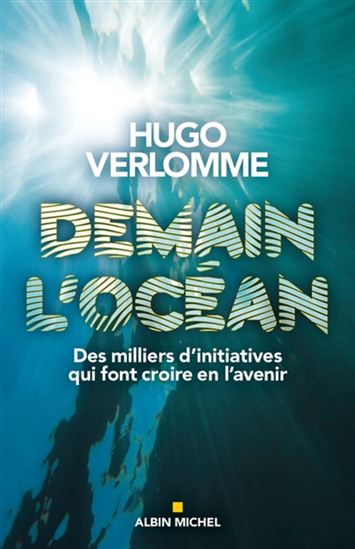 Demain l'océan : des milliers d'initiatives pour sauver la mer et l'humanité - HUGO VERLOMME