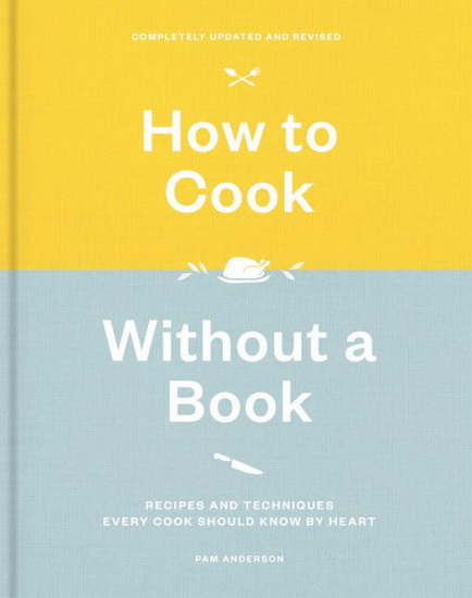 How to Cook Without a Book, Completely Updated and Revised - PAM ANDERSON