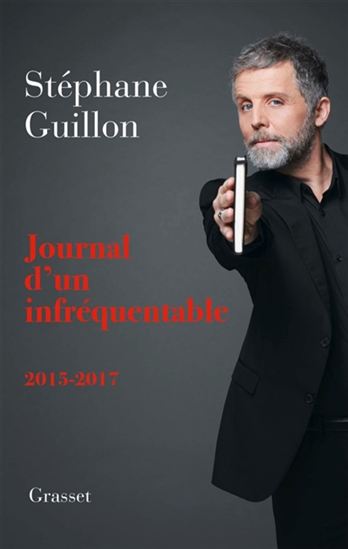 Journal d'un infréquentable : 2015-2017 - STÉPHANE GUILLON