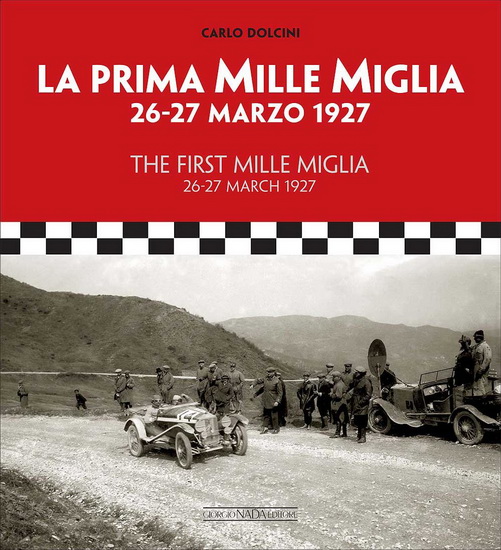The First Mille Miglia / La Prima Mille Miglia : 26 - 27 March 1927 / 26 - 27 marzo 1927 - CARLO DOLCINI