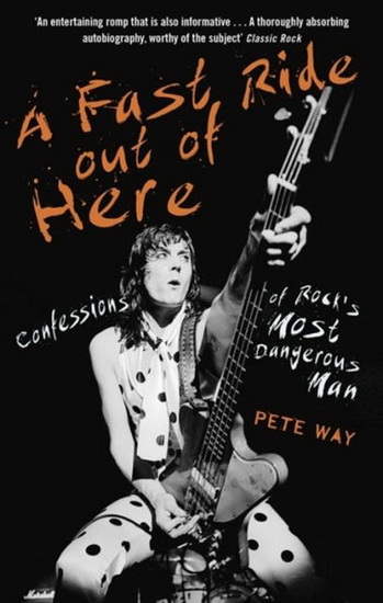 A Fast Ride Out of Here : Confessions of Rocks Most Dangerous Man - PETE WAY