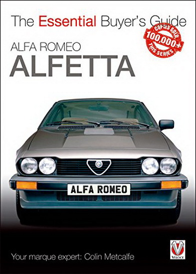 Alfa Romeo Alfetta : all saloon / sedan models 1972 to 1984 & coupe models 1974 to 1987 : Essential Buyer’s Guide - COLIN METCALFE