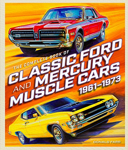 The Complete Book of Classic Ford and Mercury Muscle Cars 1E : 1961 - 1973 - DONALD FARR