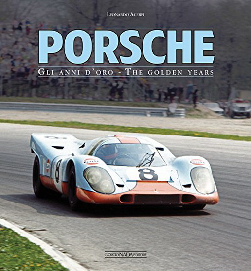 Porsche : Gli anni doro / The golden years - LEONARDO ACERBI