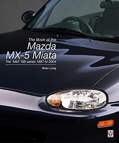 The Book of the Mazda MX - 5 Miata : The Mk2 NB - series 1997 to 2004 - BRIAN LONG