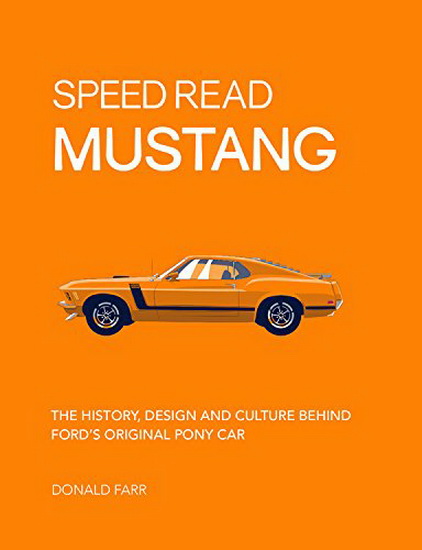 Speed Read Mustang 1E : The History Design and Culture Behind Fords Original Pony Car - DONALD FARR