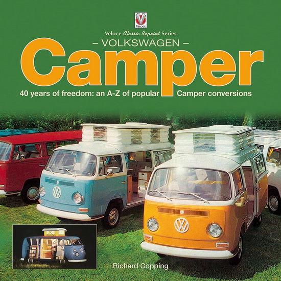 Volkswagen Camper : 40 Years of Freedom : An A - Z of Popular Camper Conversions - RICHARD COPPING