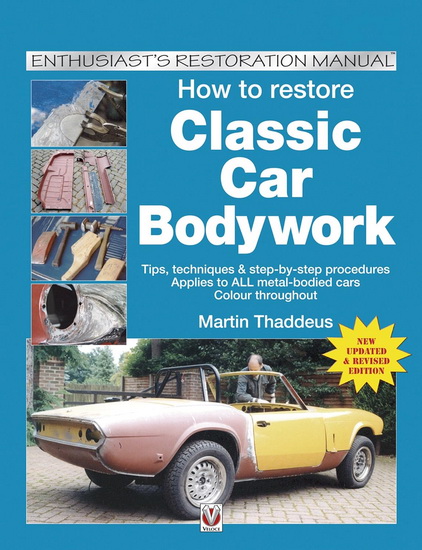 How to Restore Classic Car Bodywork : New Updated & Revised Edition - MARTIN THADDEUS