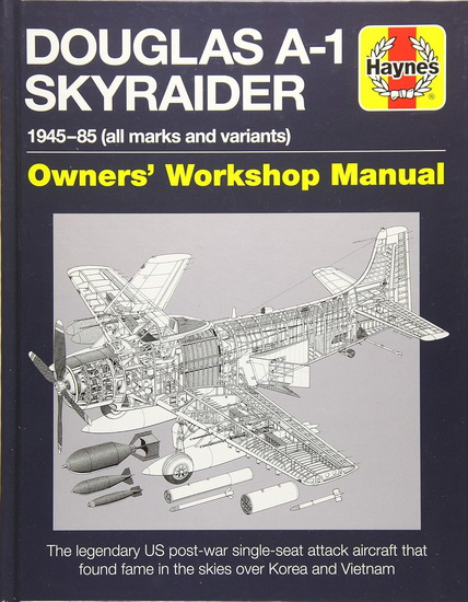 Douglas A1 Skyraider Owners Workshop Manual : 1945 - 85(all marks and variants) - TONY HOSKINS