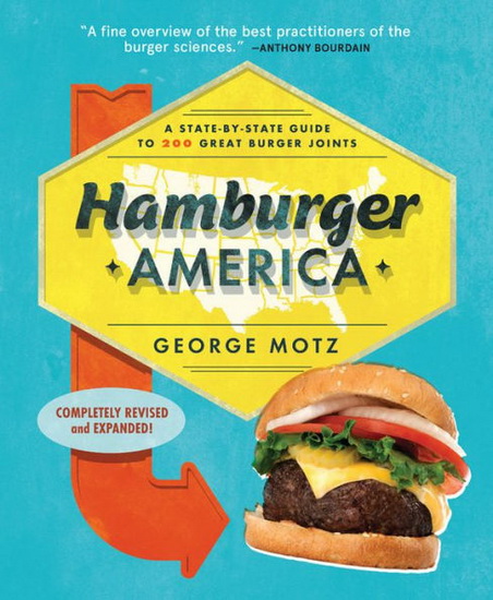 Hamburger America 3E : A State - By - State Guide to 200 Great Burger Joints - GEORGE MOTZ