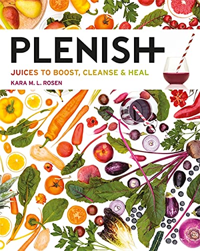 Plenish : Juices to boost cleanse & heal - KARA ROSEN