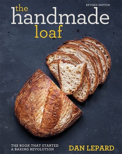 The Handmade Loaf : The book that started a baking revolution - DAN LEPARD