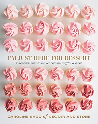 Im Just Here for Dessert : Macarons mini cakes icecreams waffles & more - CAROLINE KHOO