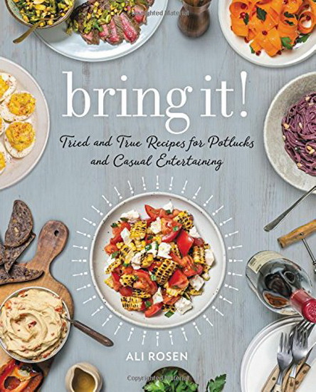 Bring It : Tried and True Recipes for Potlucks and Casual Entertaining - ALI ROSEN