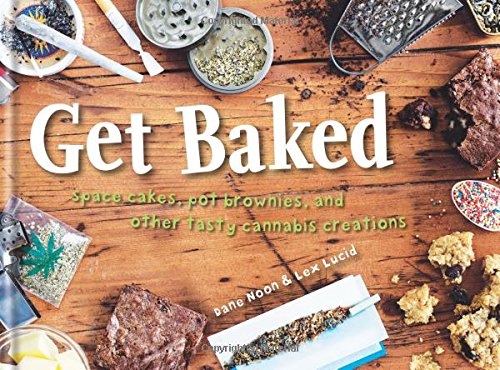 Get Baked : Space cakes pot brownies and other tasty cannabis creations - DANE NOON