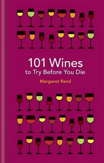 101 Wines to Try Before You Die - MARGARET RAND