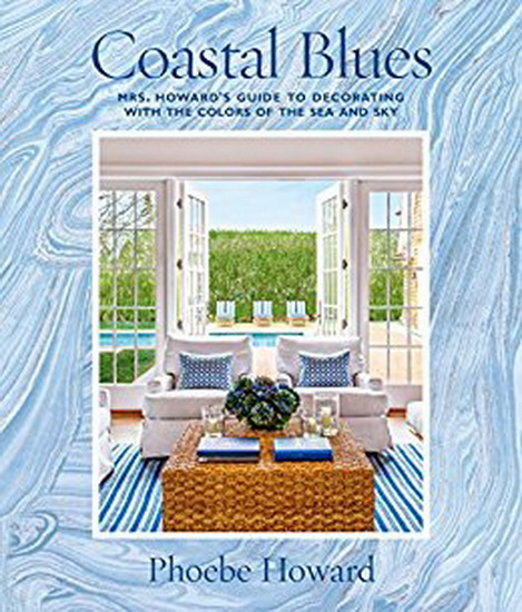 Coastal Blues : Mrs Howards Guide to Decorating with the Colors of the Sea and Sky - PHOEBE HOWARD