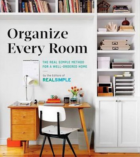 Organize Every Room : The Real Simple Method for a Well - Ordered Home - COLLECTIF
