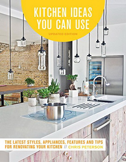 Kitchen Ideas You Can Use Updated Edition 2E : The Latest Styles Appliances Features and Tips for Renovating Your Kitchen - CHRIS PETERSON