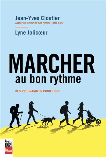 Marcher au bon rythme : des programmes pour tous - JEAN-YVES CLOUTIER - LYNE JOLICOEUR