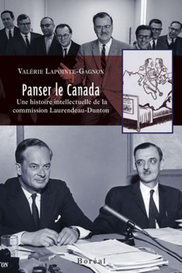 Panser le Canada : une histoire intellectuelle de la commission Laurendeau-Dunton - VALÉRIE LAPOINTE-GAGNON