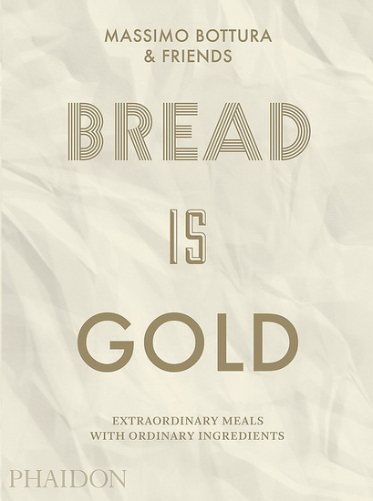 Bread Is Gold - MASSIMO BOTTURA