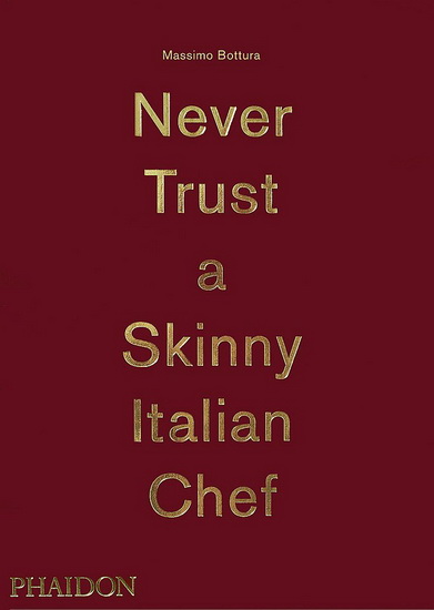 Never Trust a Skinny Italian Chef - MASSIMO BOTTURA