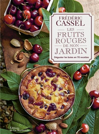 Les Fruits rouges de mon jardin : déguster les baies en 70 recettes - FRÉDÉRIC CASSEL