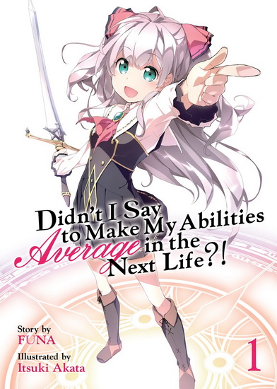 Didn't I Say to Make My Abilities Average in the Next Life?! (Light Novel) Vol. 1 - FUNA - ITSUKI AKATA