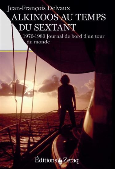 Alkinoos au temps du sextant : 1976-1980, journal de bord d&#39;un tour du monde - JEAN-FRANÇOIS DELVAUX