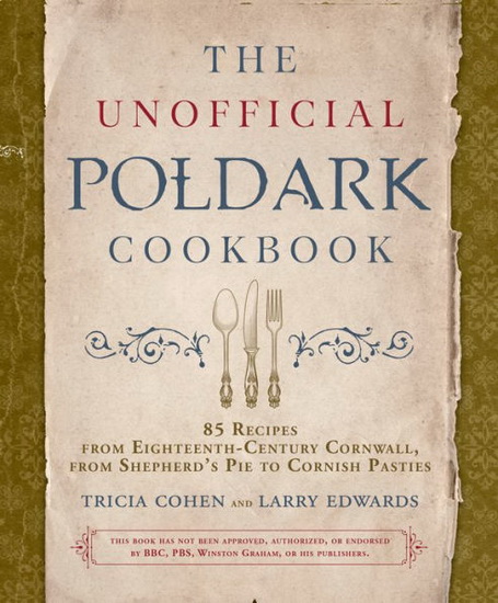 The Unofficial Poldark Cookbook - LARRY EDWARDS - TRICIA COHEN