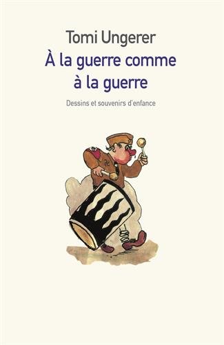 À la guerre comme à la guerre N. éd. - TOMI UNGERER