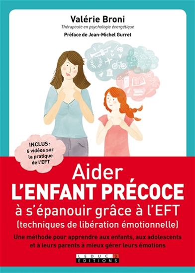 Aider l&#39;enfant précoce à s&#39;épanouir grâce à l&#39;EFT (techniques de libération émotionnelle) : une méthode pour apprendre aux enfants, aux adolescents et à leurs parents à mieux gérer leurs émotions - VALÉRIE BRONI