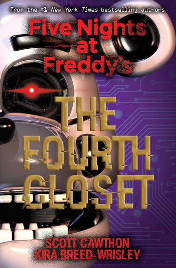 Five Nights at Freddy&#39;s: Novel #3 The Fourth Closet - SCOTT CAWTHON - KIRA BREED-WRISLEY
