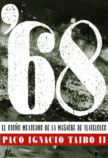 &#39;68 : El otoño mexicano de la masacre de Tlatelolco - PACO IGNACIO TAIBO