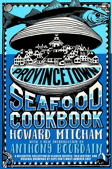 Provincetown Seafood Cookbook - ANTHONY BOURDAIN