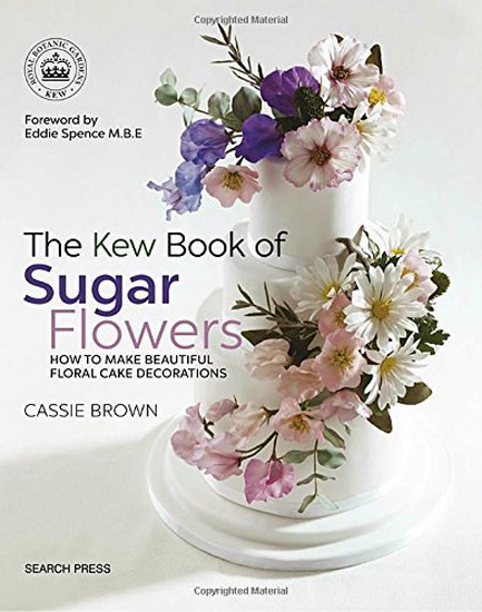 The Kew Book of Sugar Flowers - CASSIE BROWN