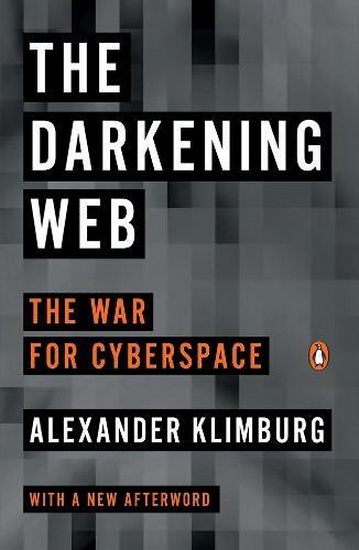 The Darkening Web : The War for Cyberspace - ALEXANDER KLIMBURG
