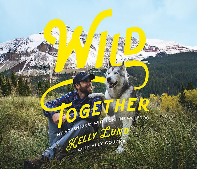 Wild Together : My Adventures with Loki the Wolfdog - KELLY LUND