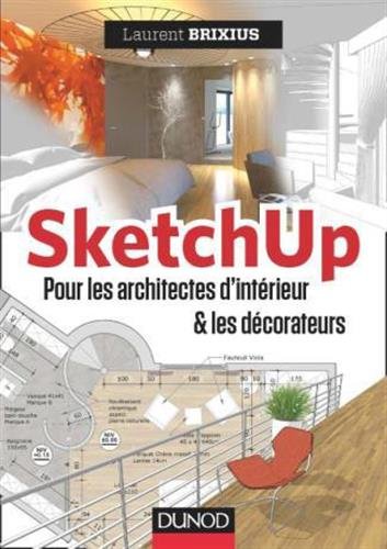 SketchUp pour les architectes d&#39;intérieur et les décorateurs - LAURENT BRIXIUS