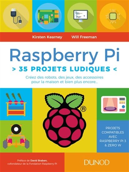 Raspberry Pi, 35 projets ludiques : créez des robots, des jeux, des accessoires pour la maison et bien plus encore... - WILL FREEMAN - KIRSTEN KEARNEY