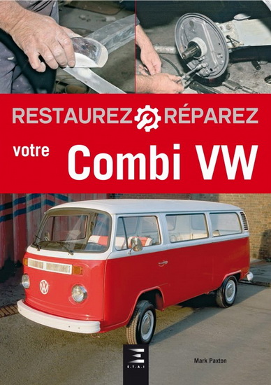 Restaurez, réparez votre combi VW (Volkswagen) 2e éd. - MARK PAXTON