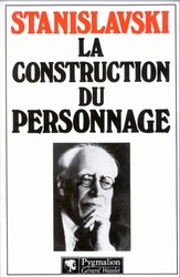 La Construction du personnage - CONSTANTIN STANISLAVSKI