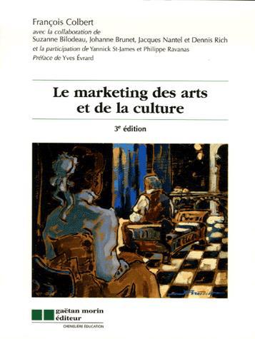 Le Marketing des arts et de la culture 3e éd. - FRANCOIS COLBERT