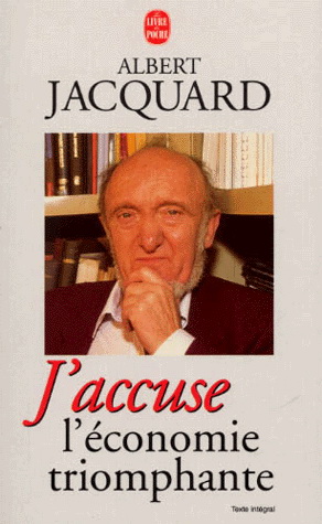 J'accuse l'économie triomphante - ALBERT JACQUARD
