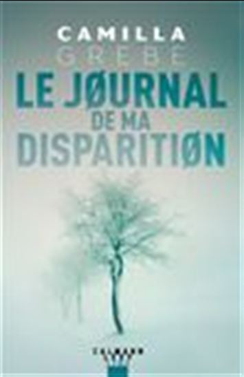 Le Journal de ma disparition - CAMILLA GREBE