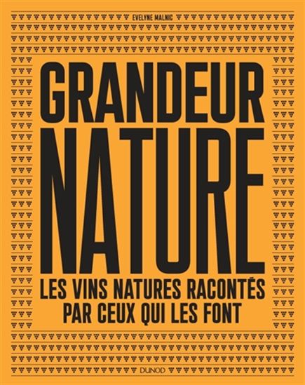 Grandeur nature : les vins naturels racontés par ceux qui les font - ÉVELYNE MALNIC